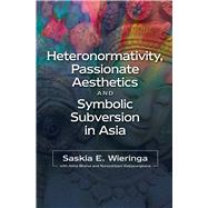 Heteronormativity, Passionate Aesthetics and Symbolic Subversion in Asia