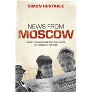 News from Moscow Soviet Journalism and the Limits of Postwar Reform