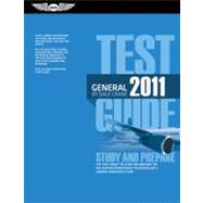 General Test Guide 2011 : The Fast-Track to Study for and Pass the FAA Aviation Maintenance Technician (AMT) General Knowledge Exam