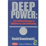Deep Power: The Political Ecology of Wilderness and Civilization
