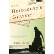 Heidegger's Glasses A Novel