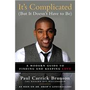 It's Complicated (but It Doesn't Have to Be) : A Modern Guide to Finding and Keeping Love