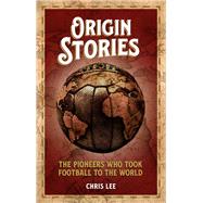 Origin Stories The Pioneers Who Took Football to the World