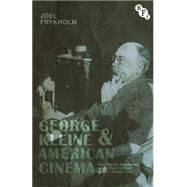 George Kleine and American Cinema The Movie Business and Film Culture in the Silent Era