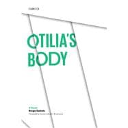 Otilia's Body : A Novel