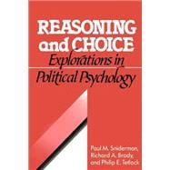 Reasoning and Choice: Explorations in Political Psychology