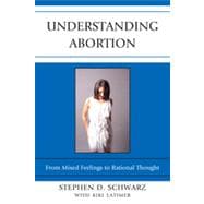 Understanding Abortion From Mixed Feelings to Rational Thought