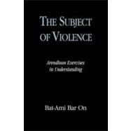 The Subject of Violence Arendtean Exercises in Understanding