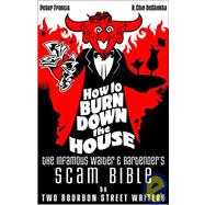 How To Burn Down The House: The Infamous Waiter  And Bartender's Scam Bible By Two Bourbon Street..