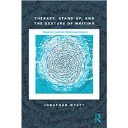 Therapy, Stand-Up, and the Gesture of Writing: Towards Creative-Relational Inquiry,9781138897700