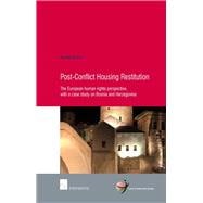 Post-Conflict Housing Restitution The European Human Rights Perspective, with a Case Study on Bosnia and Herzegovina