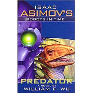 Isaac Asimov's Robots in Time; Book 1: Predator