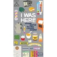 I Was Here A Travel Journal for the Curious Minded (Travel Journal for Women and Men, Travel Journal for Kids, Travel Journal with Prompts)
