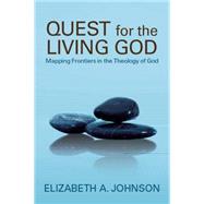 Quest for the Living God Mapping Frontiers in the Theology of God