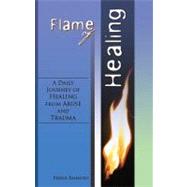 Flame of Healing : A Daily Journey of Healing from Abuse and Trauma