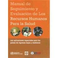 Manual de seguimiento y evaluacion de los recursos humanos para la salud/ Handbook on Monitoring and Evaluation of Human Resources for Health: Con aplicaciones especiales para los