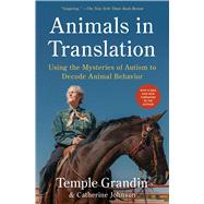 Animals in Translation Using the Mysteries of Autism to Decode Animal Behavior