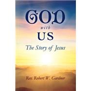 GOD WITH US The Story of Jesus