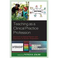 Teaching as a Clinical Practice Profession Research on Clinical Practice and Experience in Teacher Preparation