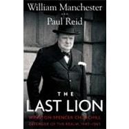 The Last Lion Winston Spencer Churchill: Defender of the Realm, 1940-1965