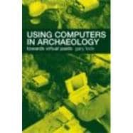 Using Computers in Archaeology: Towards Virtual Pasts