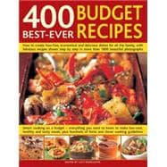 400 Best-Ever Budget Recipes How to create fuss-free, economical and delicious dishes, with fabulous recipes shown step-by-step in 1300 beautiful photographs; Smart cooking on a budget--everything you need to know to create fuss-free, low-cost dishes for all the family that