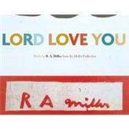 Lord Love You: Works by R. A. Miller from the Mullis Collection, August 8-October 23, 2009