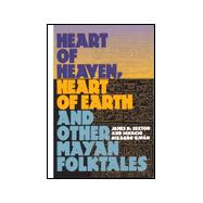 Heart of Heaven, Heart of Earth and Other Mayan Folktales,9781560987703