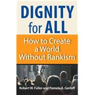 Dignity for All : How to Create a World without Rankism