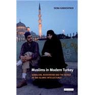 Muslims in Modern Turkey Kemalism, Modernism and the Revolt of the Islamic Intellectuals