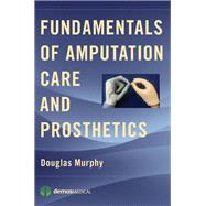 Fundamentals of Amputation Care and Prosthetics