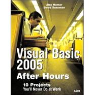 Visual Basic 2005 after Hours : 10 Projects You'll Never Do at Work