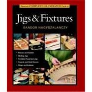 Taunton's Complete Illustrated Guide to Jigs and Fixtures