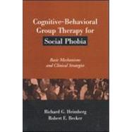 Cognitive-Behavioral Group Therapy for Social Phobia Basic Mechanisms and Clinical Strategies,9781572307704