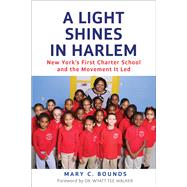 A Light Shines in Harlem New York's First Charter School and the Movement It Led