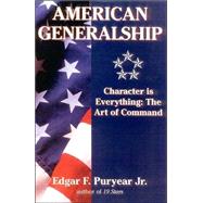 American Generalship Character Is Everything: The Art of Command