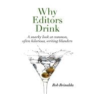 Why Editors Drink A snarky look at common, often hilarious, writing blunders
