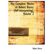 Complete Works of Robert Burns Vol. 2 : Self-Interpreting