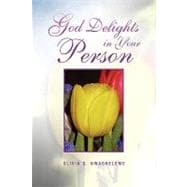 God Delights in Your Person