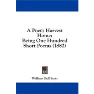 Poet's Harvest Home : Being One Hundred Short Poems (1882)