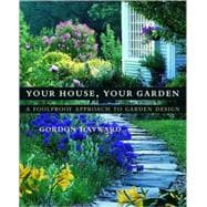 Your House, Your Garden A Foolproof Approach to Garden Design