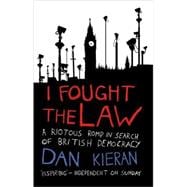 I Fought the Law A Riotous Romp in Search of British Democracy