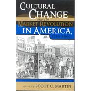 Cultural Change and the Market Revolution in America, 1789–1860