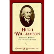 Hugh Williamson Physician, Patriot, and Founding Father