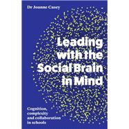 Leading with the Social Brain in Mind Cognition, complexity and collaboration in schools