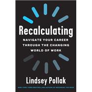 Recalculating: Navigate Your Career Through the Changing World of Work
