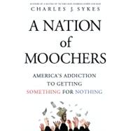 A Nation of Moochers America's Addiction to Getting Something for Nothing