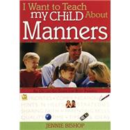I Want to Teach My Child About Manners An On-The-Go Guide for Busy Parents
