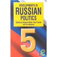 Developments in Russian Politics 5