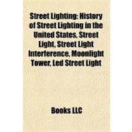 Street Lighting : History of Street Lighting in the United States, Street Light, Street Light Interference, Moonlight Tower, Led Street Light